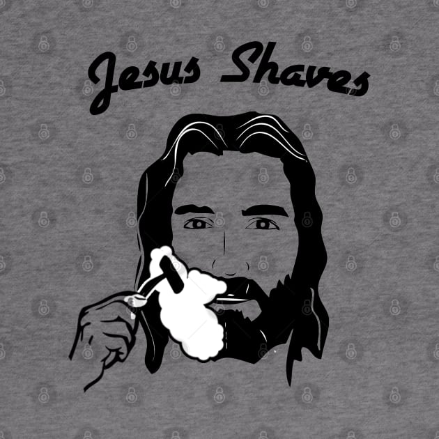 Jesus Shaves by Clutch Tees